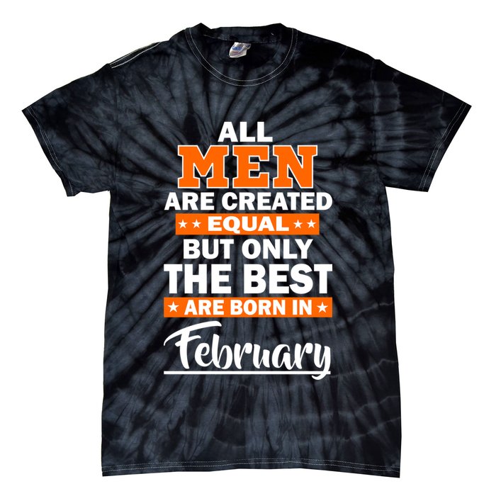All Men Are Created Equal The Best Are Born In February Tie-Dye T-Shirt