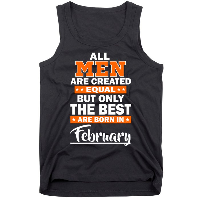 All Men Are Created Equal The Best Are Born In February Tank Top