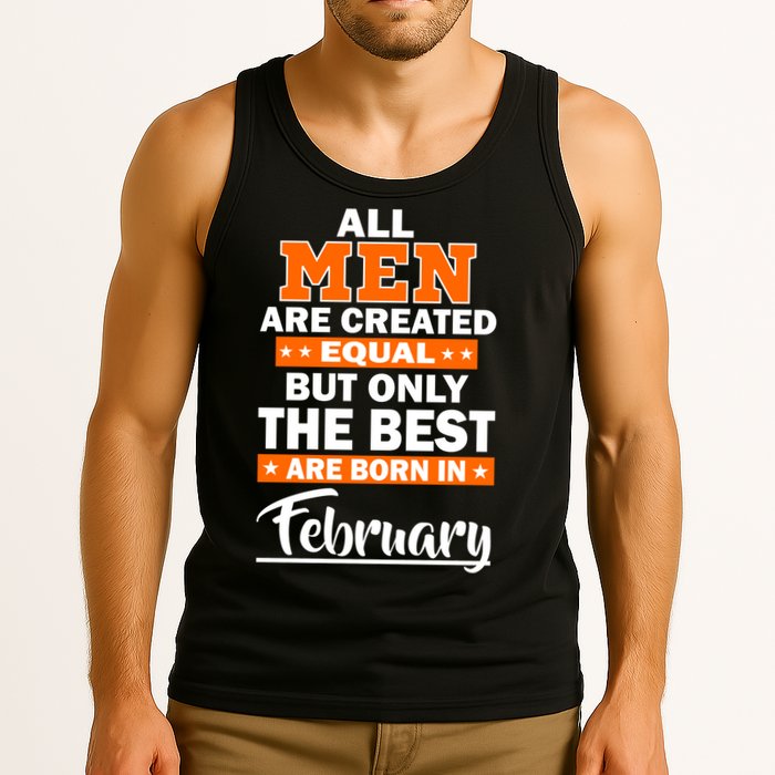 All Men Are Created Equal The Best Are Born In February Tank Top