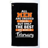 All Men Are Created Equal The Best Are Born In February Golf Towel