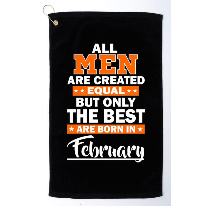 All Men Are Created Equal The Best Are Born In February Golf Towel