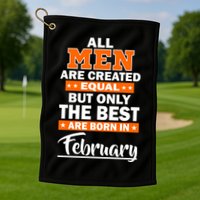 All Men Are Created Equal The Best Are Born In February Golf Towel
