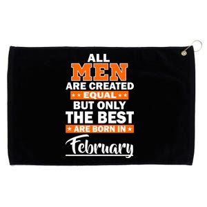 All Men Are Created Equal The Best Are Born In February Grommeted Golf Towel