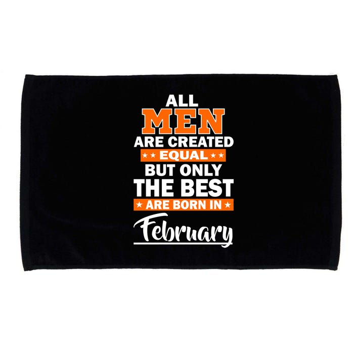 All Men Are Created Equal The Best Are Born In February Microfiber Hand Towel