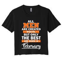 All Men Are Created Equal The Best Are Born In February Crop Top