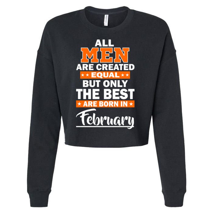 All Men Are Created Equal The Best Are Born In February Cropped Pullover Crew