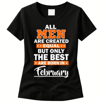 All Men Are Created Equal The Best Are Born In February Womens T-Shirt