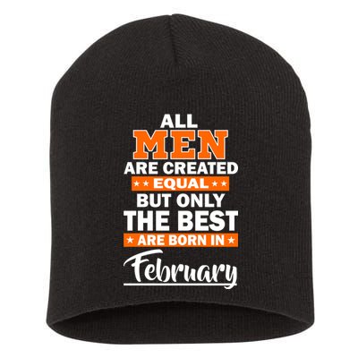 All Men Are Created Equal The Best Are Born In February Short Acrylic Beanie