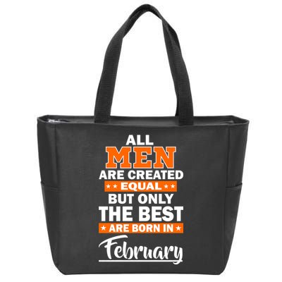 All Men Are Created Equal The Best Are Born In February Zip Tote Bag