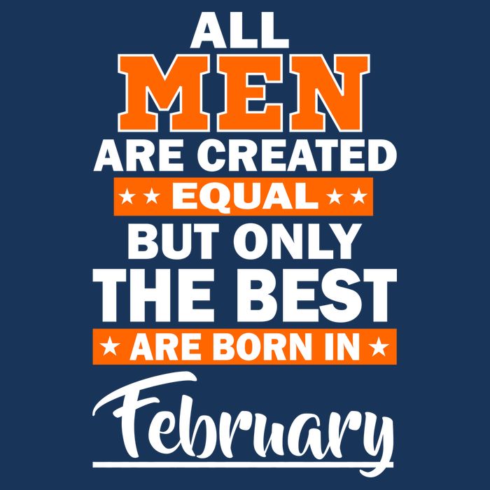 All Men Are Created Equal The Best Are Born In February Infant Baby Jersey Bodysuit