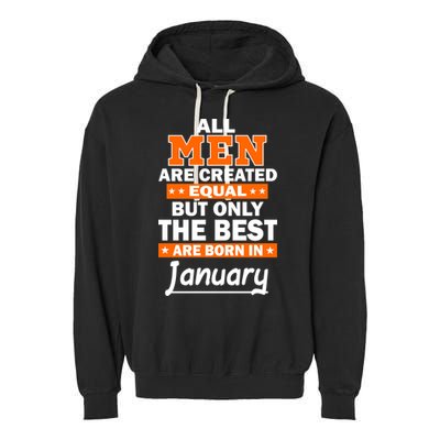 All Men Are Created Equal The Best Are Born In January Garment-Dyed Fleece Hoodie