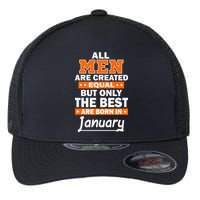 All Men Are Created Equal The Best Are Born In January Flexfit Unipanel Trucker Cap