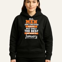 All Men Are Created Equal The Best Are Born In January Hoodie