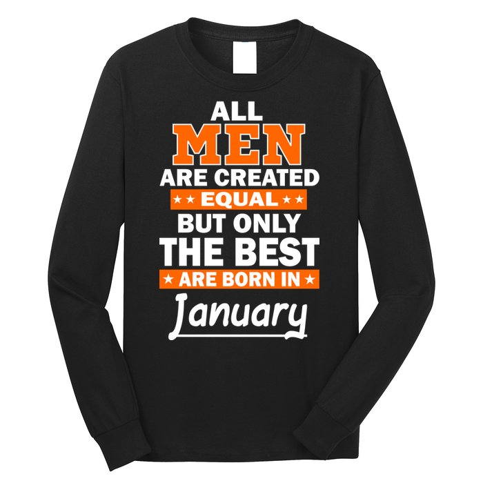 All Men Are Created Equal The Best Are Born In January Long Sleeve Shirt