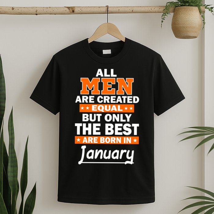 All Men Are Created Equal The Best Are Born In January T-Shirt