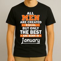 All Men Are Created Equal The Best Are Born In January T-Shirt
