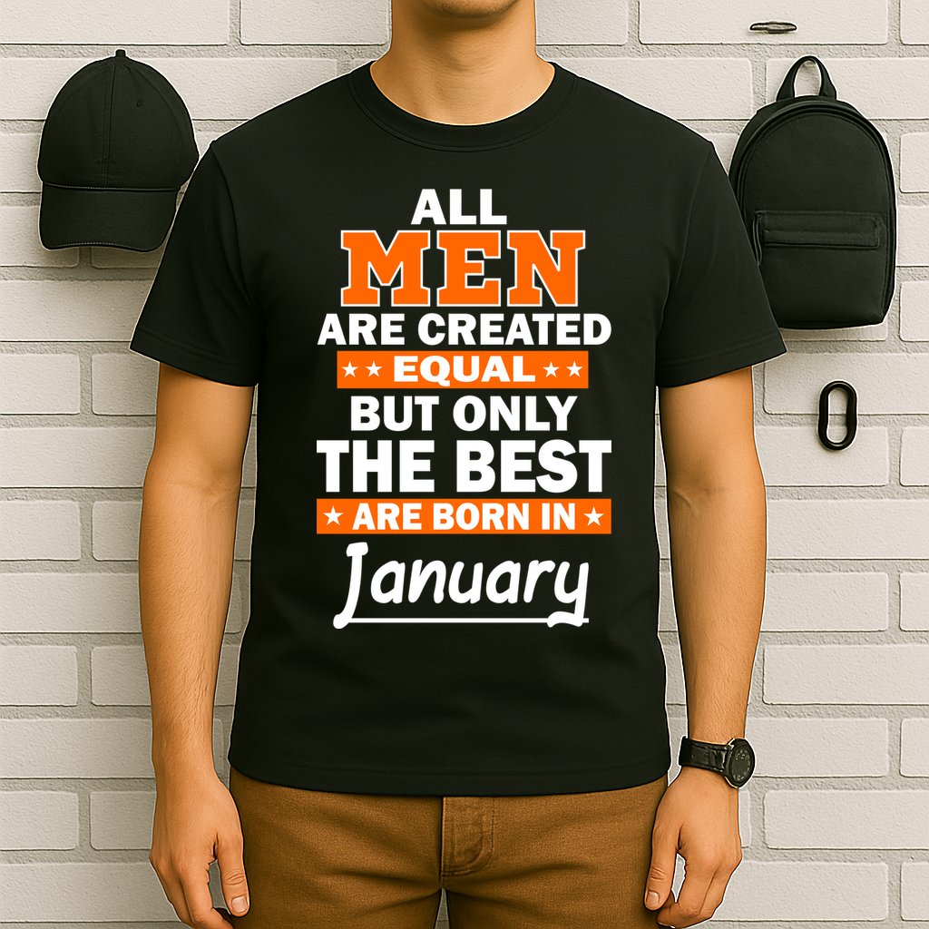 All Men Are Created Equal The Best Are Born In January T-Shirt