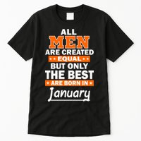 All Men Are Created Equal The Best Are Born In January Tall T-Shirt