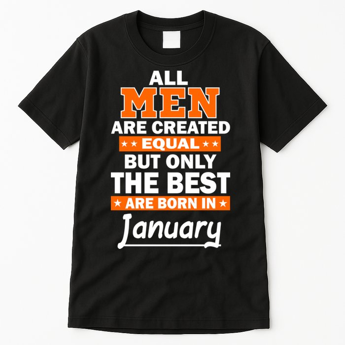 All Men Are Created Equal The Best Are Born In January Tall T-Shirt