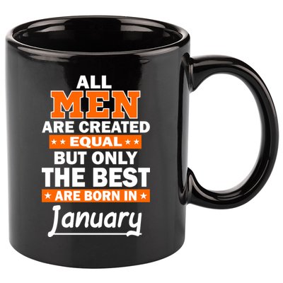 All Men Are Created Equal The Best Are Born In January 11oz C Handle Ceramic Mug
