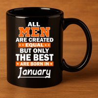 All Men Are Created Equal The Best Are Born In January 11oz C Handle Ceramic Mug