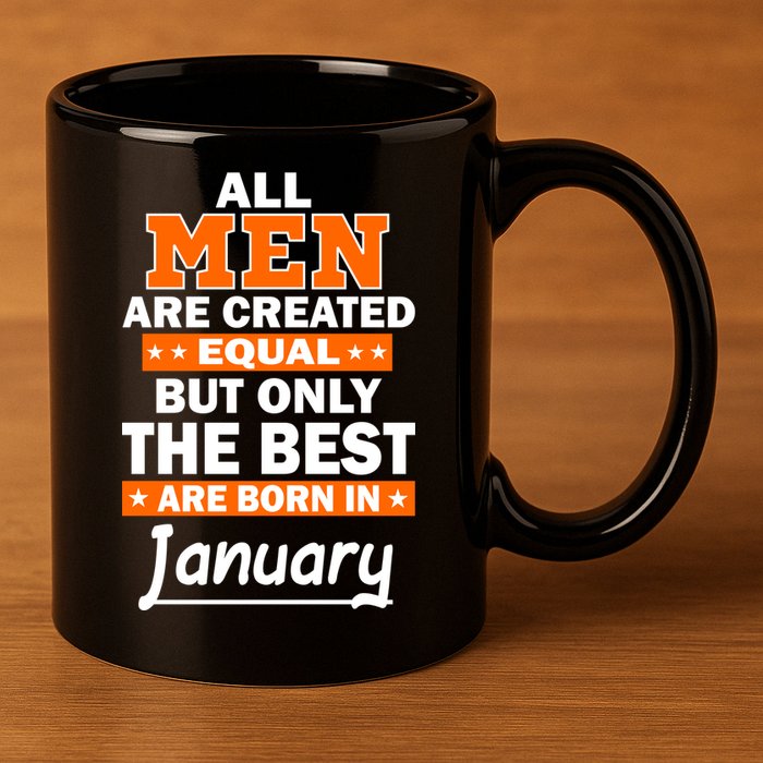 All Men Are Created Equal The Best Are Born In January 11oz C Handle Ceramic Mug