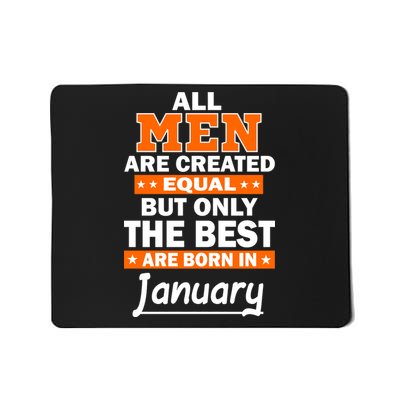 All Men Are Created Equal The Best Are Born In January Mousepad