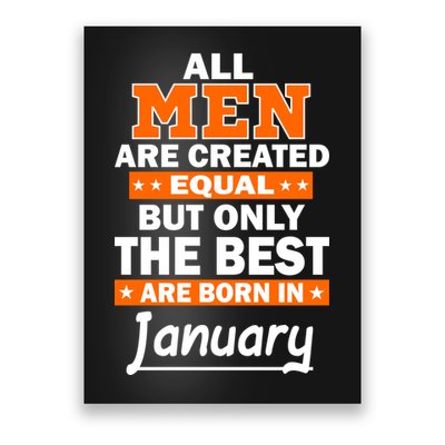 All Men Are Created Equal The Best Are Born In January Poster