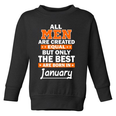 All Men Are Created Equal The Best Are Born In January Toddler Sweatshirt
