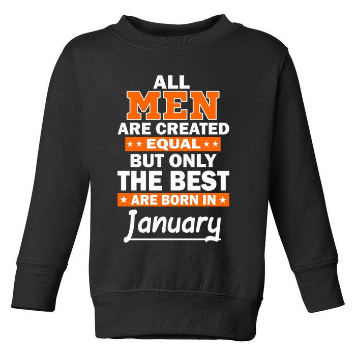All Men Are Created Equal The Best Are Born In January Toddler Sweatshirt