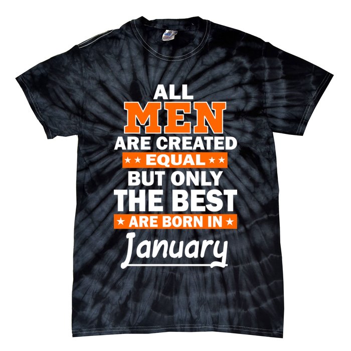 All Men Are Created Equal The Best Are Born In January Tie-Dye T-Shirt