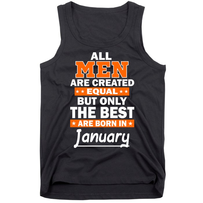 All Men Are Created Equal The Best Are Born In January Tank Top