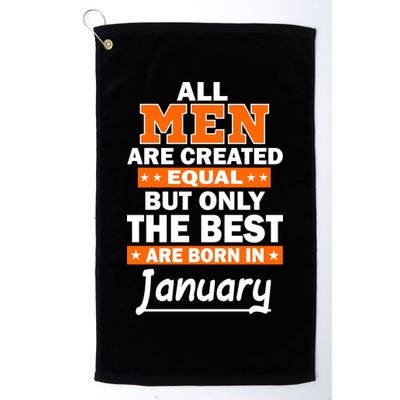 All Men Are Created Equal The Best Are Born In January Golf Towel