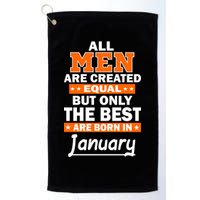 All Men Are Created Equal The Best Are Born In January Golf Towel
