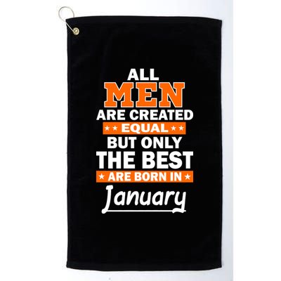 All Men Are Created Equal The Best Are Born In January Platinum Collection Golf Towel