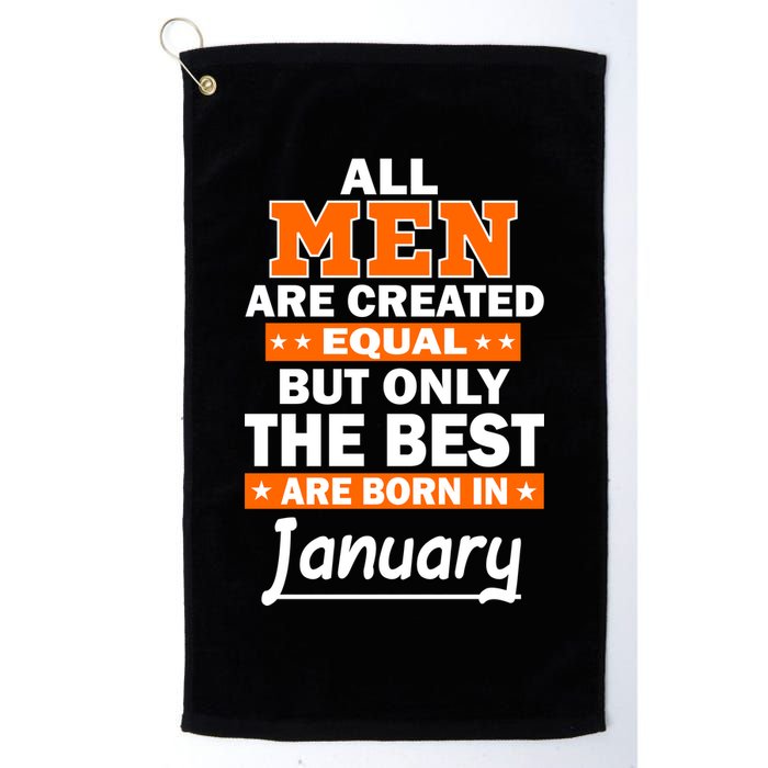 All Men Are Created Equal The Best Are Born In January Golf Towel