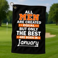 All Men Are Created Equal The Best Are Born In January Golf Towel