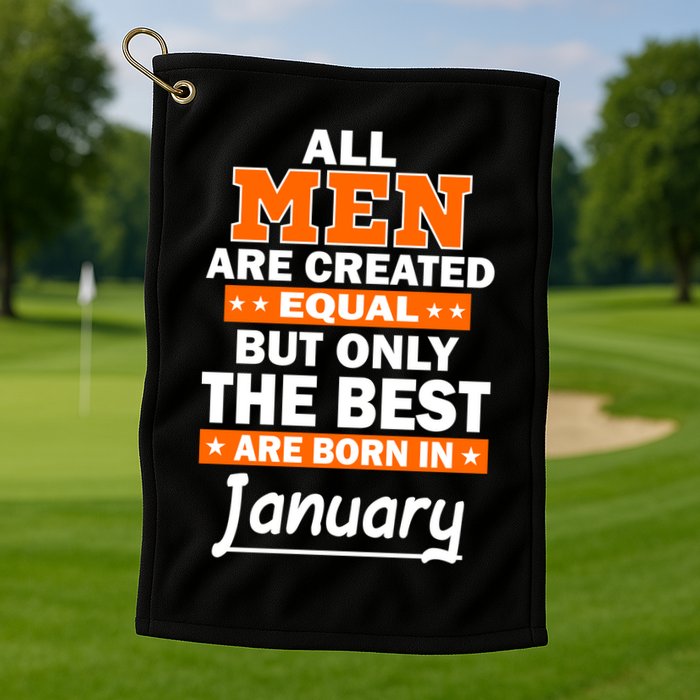 All Men Are Created Equal The Best Are Born In January Golf Towel