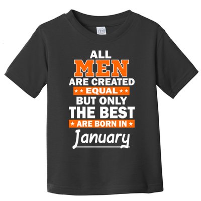 All Men Are Created Equal The Best Are Born In January Toddler T-Shirt