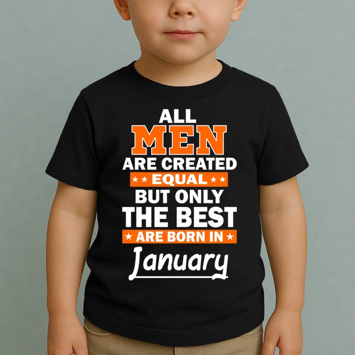 All Men Are Created Equal The Best Are Born In January Toddler T-Shirt