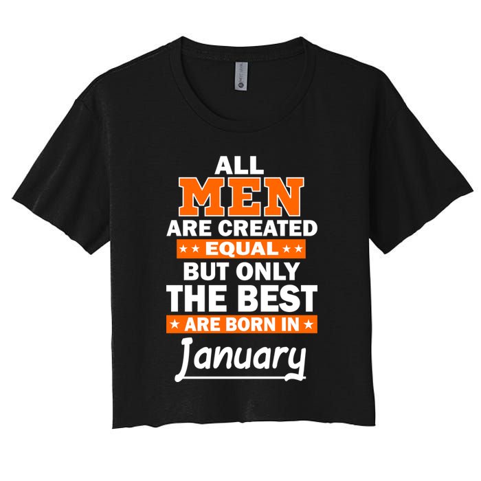 All Men Are Created Equal The Best Are Born In January Crop Top