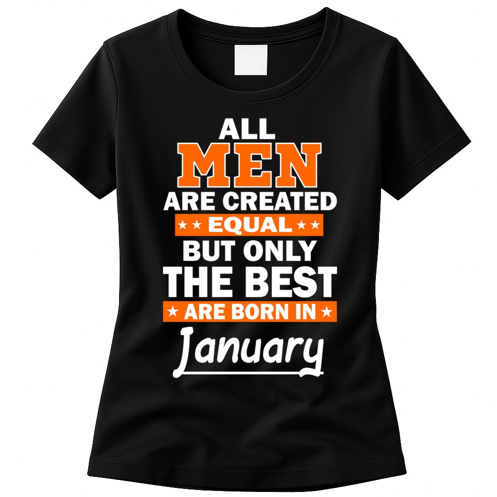 All Men Are Created Equal The Best Are Born In January Womens T-Shirt