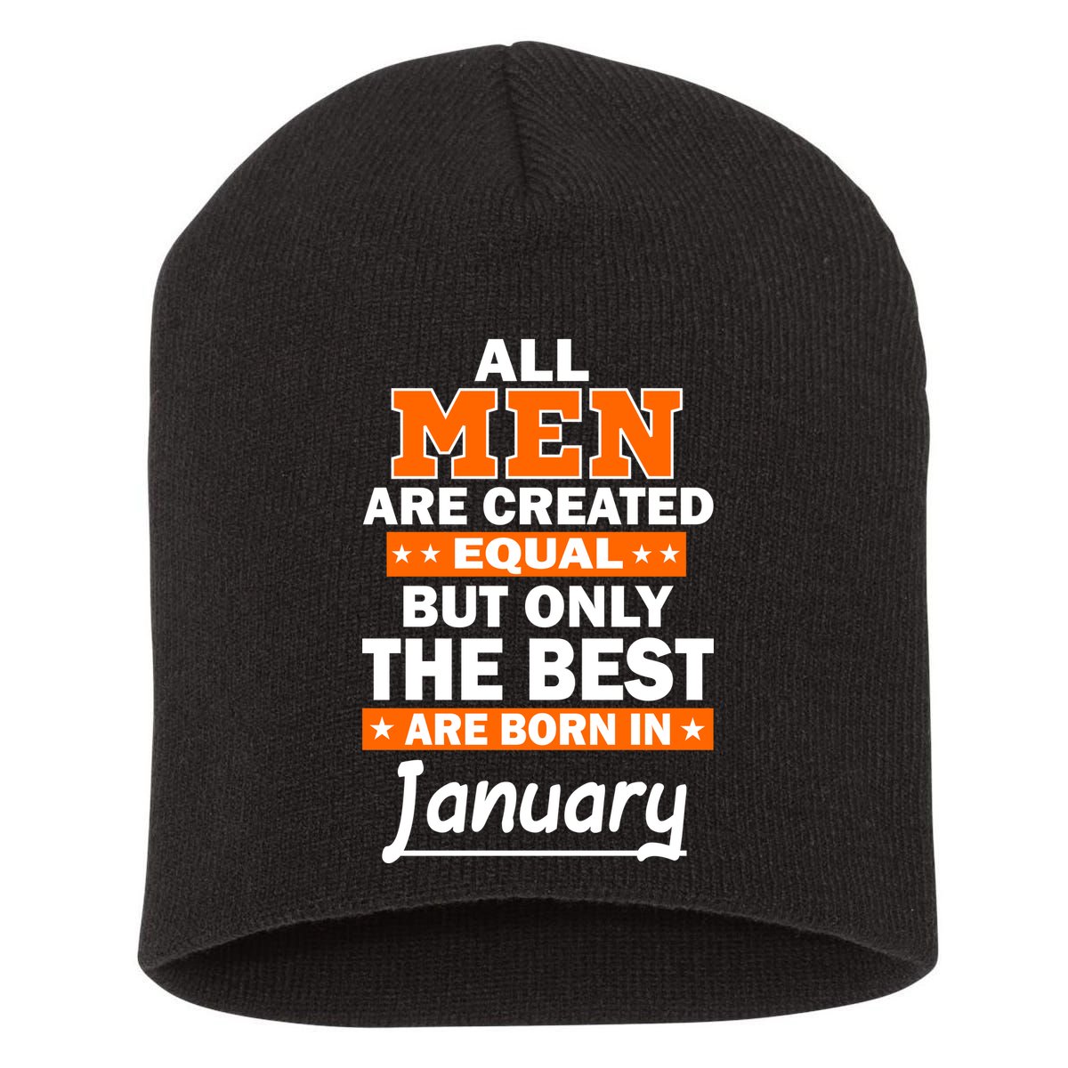 All Men Are Created Equal The Best Are Born In January Short Acrylic Beanie