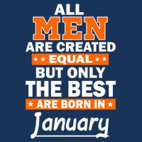 All Men Are Created Equal The Best Are Born In January Infant Baby Jersey Bodysuit