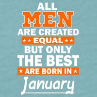 All Men Are Created Equal The Best Are Born In January Sueded Cloud Jersey T-Shirt