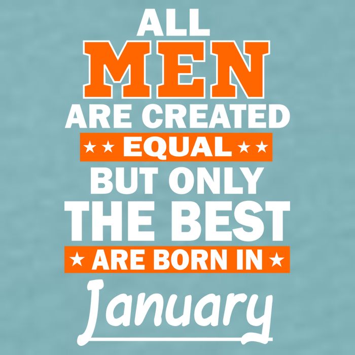 All Men Are Created Equal The Best Are Born In January Sueded Cloud Jersey T-Shirt