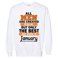 All Men Are Created Equal The Best Are Born In January Garment-Dyed Sweatshirt