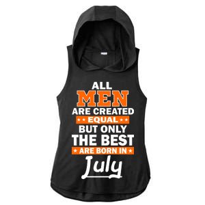 All Men Are Created Equal The Best Are Born In July Ladies PosiCharge Tri-Blend Wicking Draft Hoodie Tank