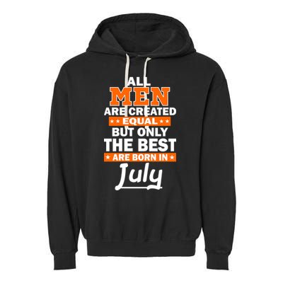 All Men Are Created Equal The Best Are Born In July Garment-Dyed Fleece Hoodie