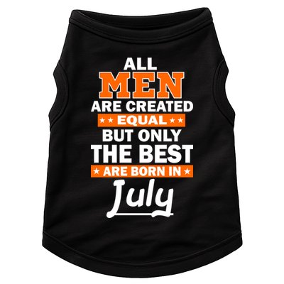 All Men Are Created Equal The Best Are Born In July Doggie Tank